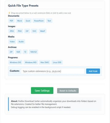 Quick file type presets, easily add and create your own custom filters. Add custom rules and save them locally.